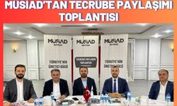 MÜSİAD’tan Tecrübe Paylaşımı Toplantısı